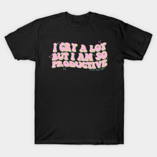 I Cry A Lot But I Am So Productive It's an Art Groovy T-Shirt